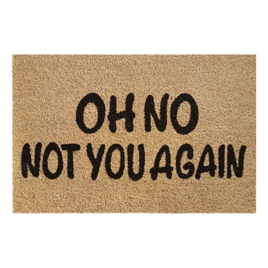 Coir doormat 60x40 cm with 'Oh No Not You Again' message, black lettering
